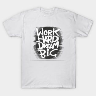 Work Hard Dream Big motivation T-Shirt